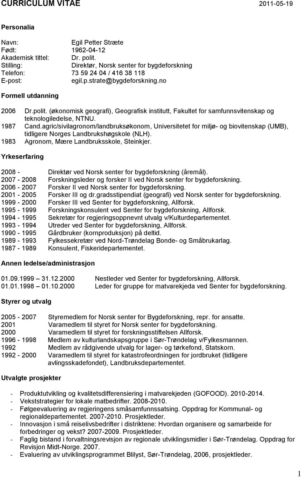 (økonomisk geografi), Geografisk institutt, Fakultet for samfunnsvitenskap og teknologiledelse, NTNU. 1987 Cand.