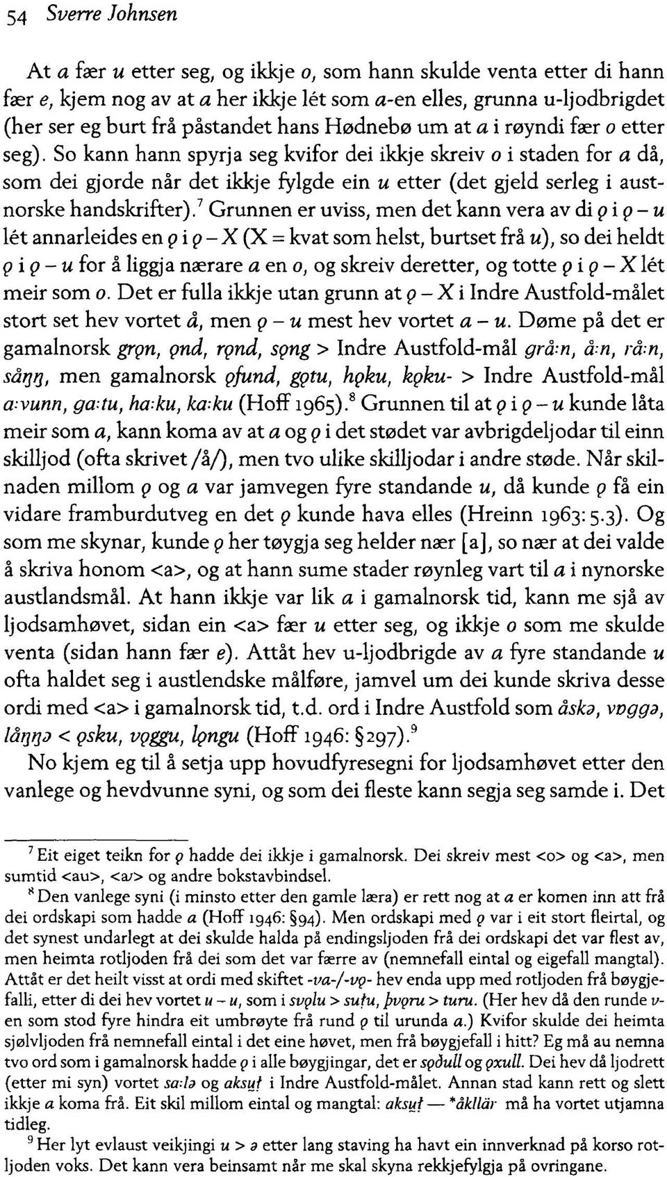 So kann hann spyrja seg kvifor dei ikkje skreiv o i staden for a då, som dei gjorde når det ikkje fylgde ein u etter (det gjeld serleg i austnorske handskrifter).