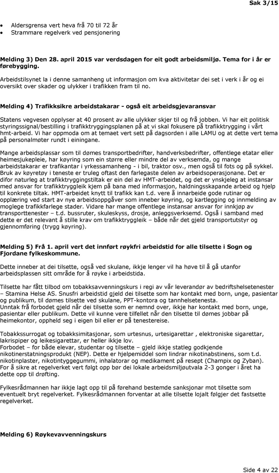 Melding 4) Trafikksikre arbeidstakarar - også eit arbeidsgjevaransvar Statens vegvesen opplyser at 40 prosent av alle ulykker skjer til og frå jobben.