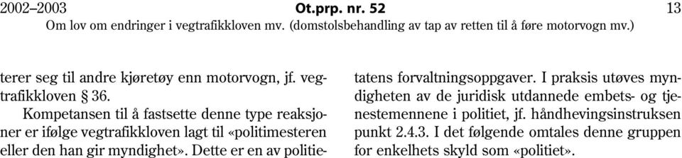 håndhevingsinstruksen punkt 2.4.3. I det følgende omtales denne gruppen for enkelhets skyld som «politiet».