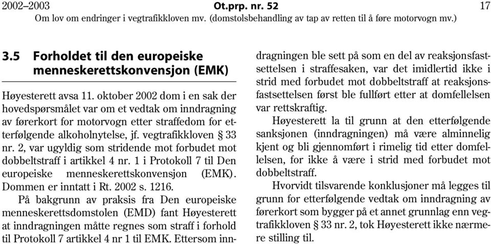 2, var ugyldig som stridende mot forbudet mot dobbeltstraff i artikkel 4 nr. 1 i Protokoll 7 til Den europeiske menneskerettskonvensjon (EMK). Dommen er inntatt i Rt. 2002 s. 1216.