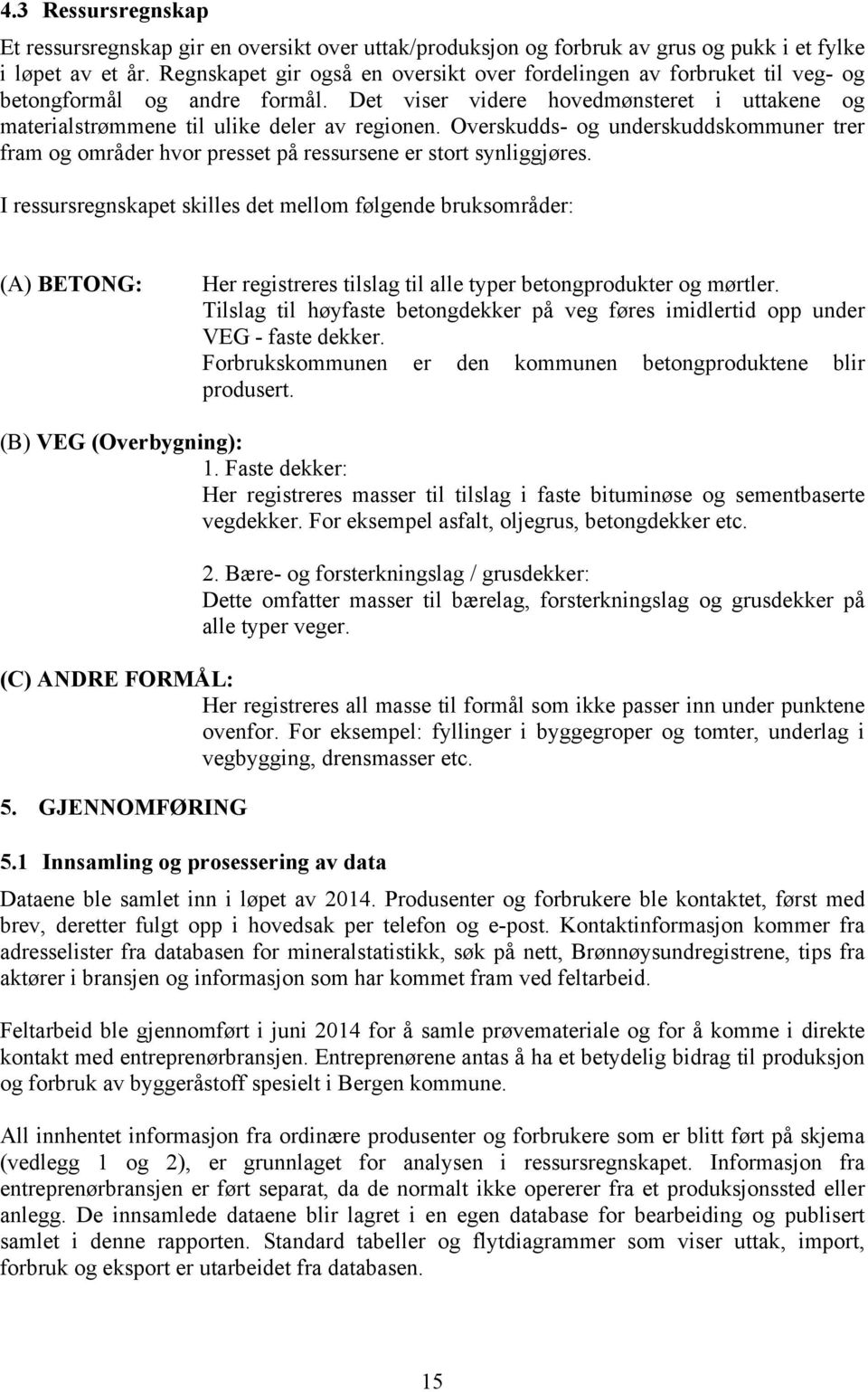 Overskudds- og underskuddskommuner trer fram og områder hvor presset på ressursene er stort synliggjøres.