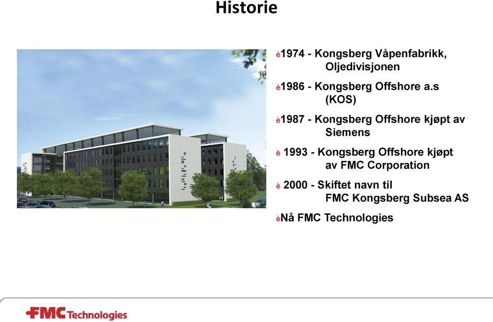 s (KOS) è1987 - Kongsberg Offshore kjøpt av Siemens è 1993 -