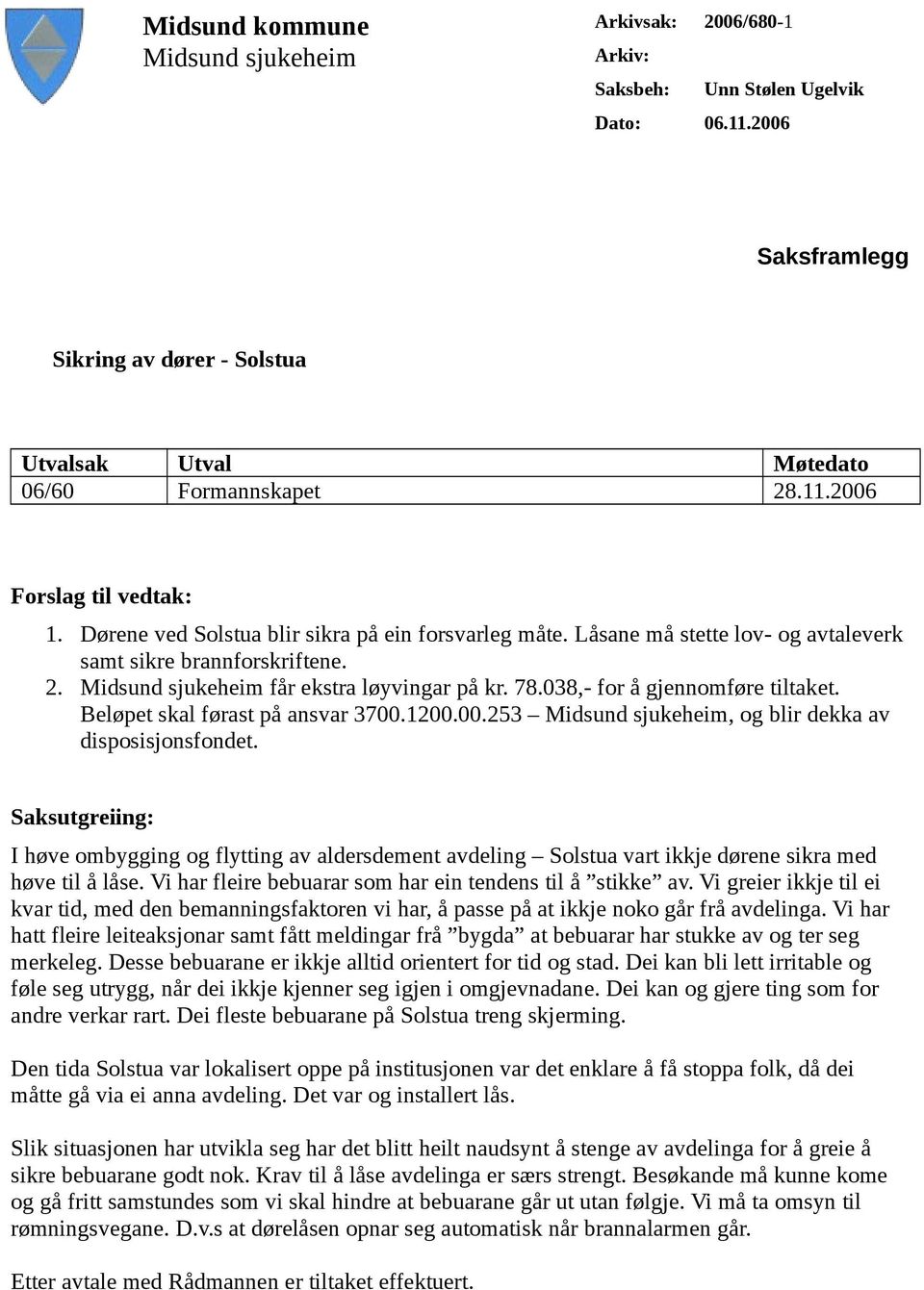 038,- for å gjennomføre tiltaket. Beløpet skal førast på ansvar 3700.1200.00.253 Midsund sjukeheim, og blir dekka av disposisjonsfondet.