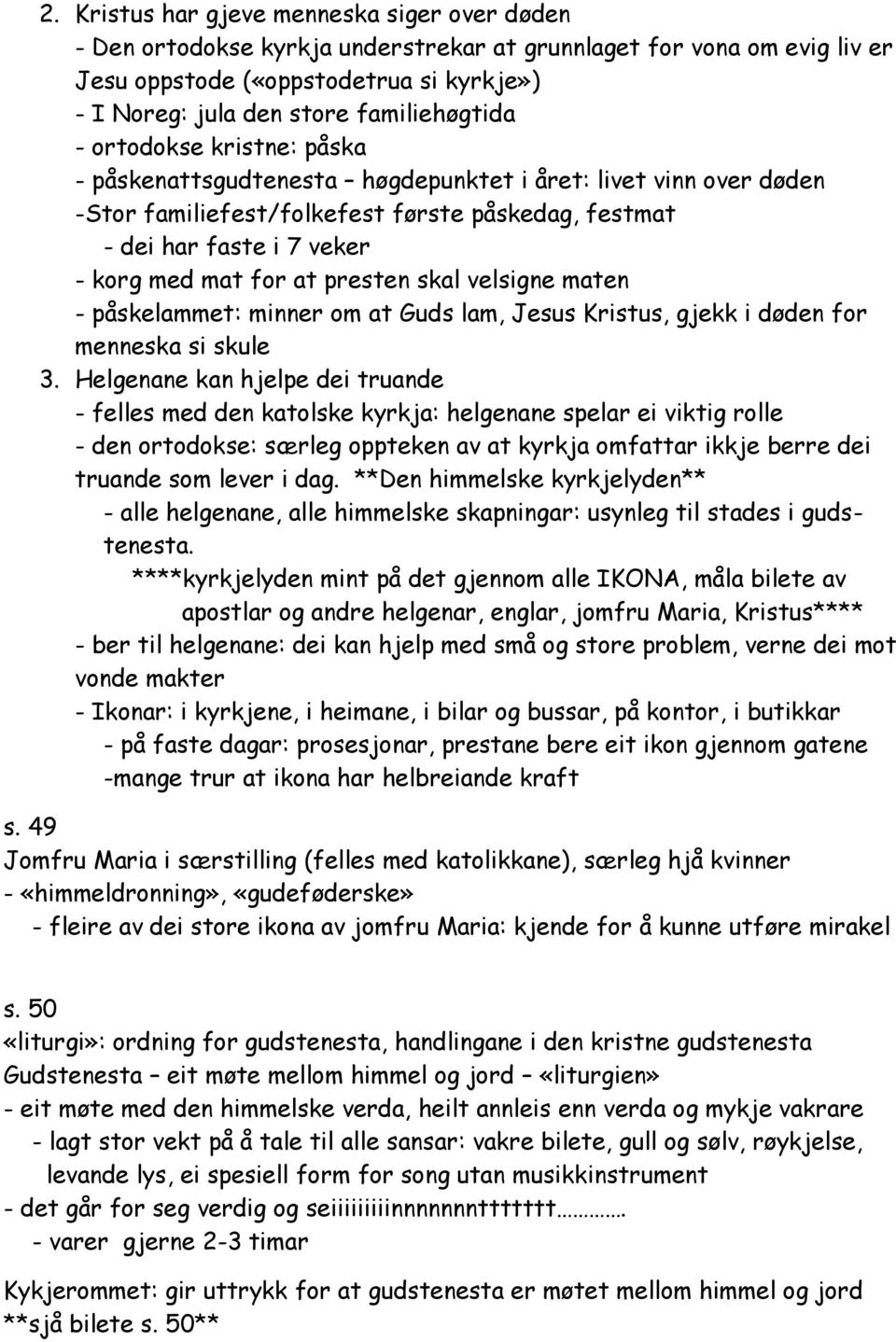 mat for at presten skal velsigne maten - påskelammet: minner om at Guds lam, Jesus Kristus, gjekk i døden for menneska si skule 3.