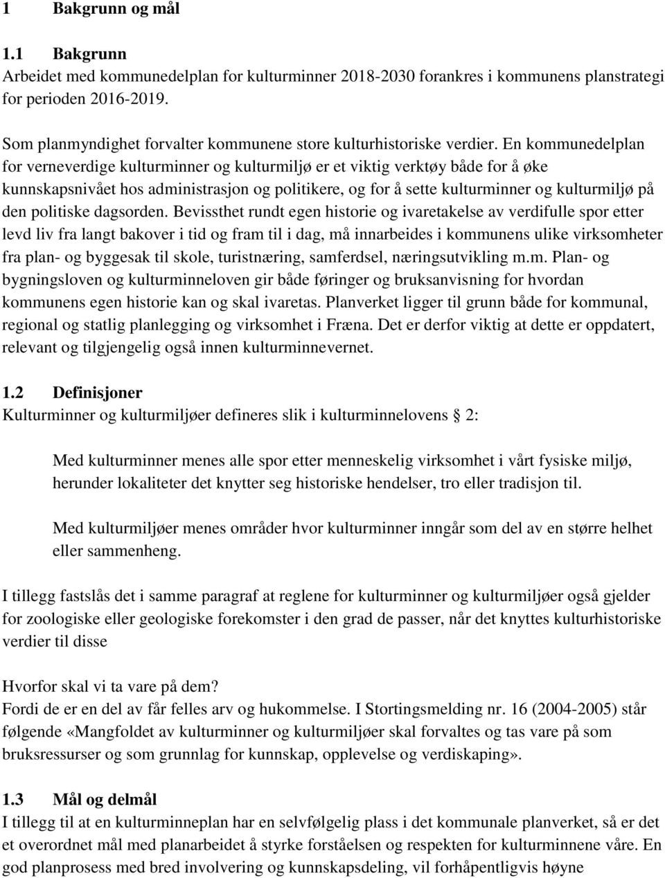 En kommunedelplan for verneverdige kulturminner og kulturmiljø er et viktig verktøy både for å øke kunnskapsnivået hos administrasjon og politikere, og for å sette kulturminner og kulturmiljø på den