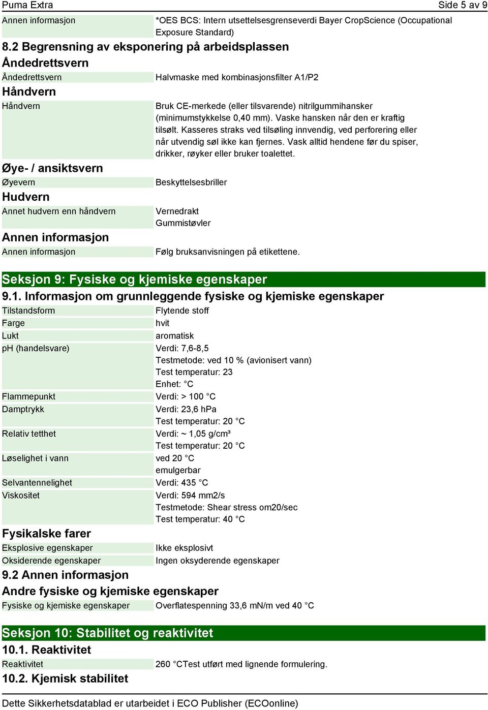 Bayer CropScience (Occupational Exposure Standard) Halvmaske med kombinasjonsfilter A1/P2 Bruk CE-merkede (eller tilsvarende) nitrilgummihansker (minimumstykkelse 0,40 mm).