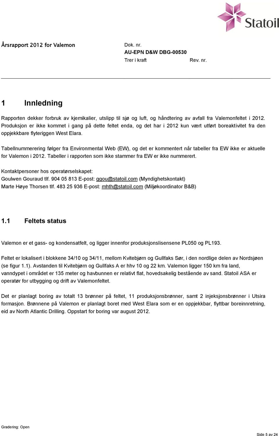 Tabellnummerering følger fra Environmental Web (EW), og det er kommentert når tabeller fra EW ikke er aktuelle for Valemon i 2012. Tabeller i rapporten som ikke stammer fra EW er ikke nummerert.