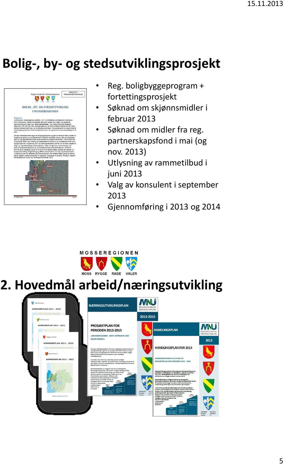 Søknad om midler fra reg. partnerskapsfond i mai (og nov.