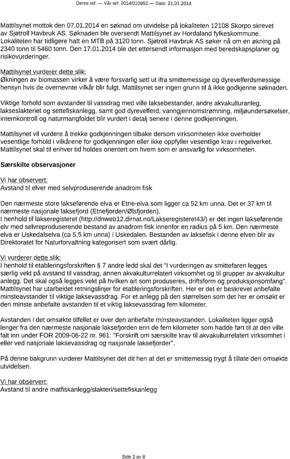 2014 ble det ettersendt informasjon med beredskapsplaner og risikovurderinger.