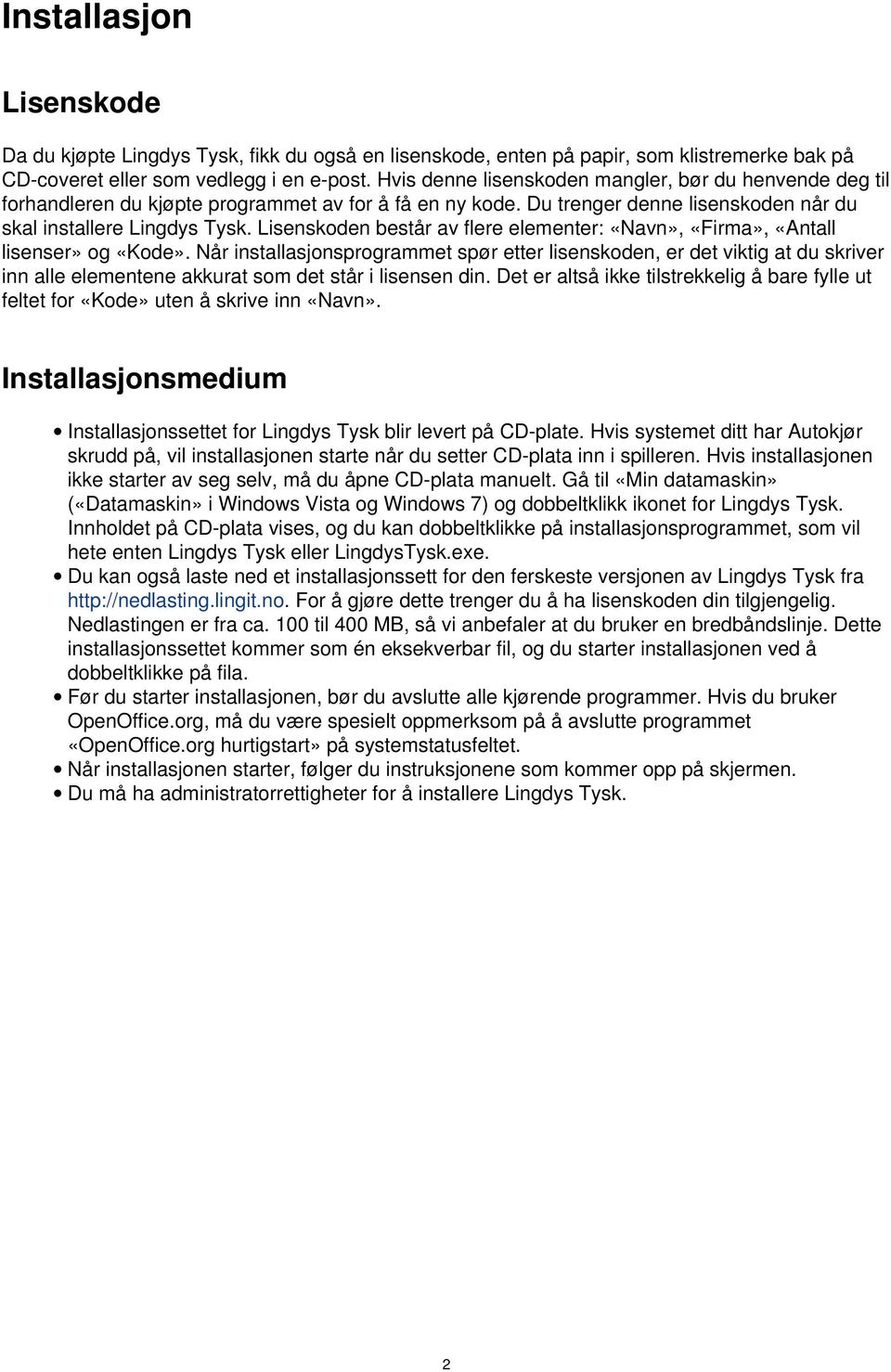 Lisenskoden består av flere elementer: «Navn», «Firma», «Antall lisenser» og «Kode».