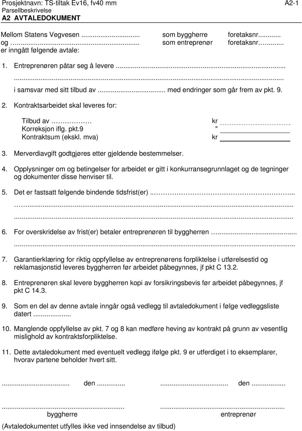 mva) kr 3. Merverdiavgift godtgjøres etter gjeldende bestemmelser. 4. Opplysninger om og betingelser for arbeidet er gitt i konkurransegrunnlaget og de tegninger og dokumenter disse henviser til. 5.