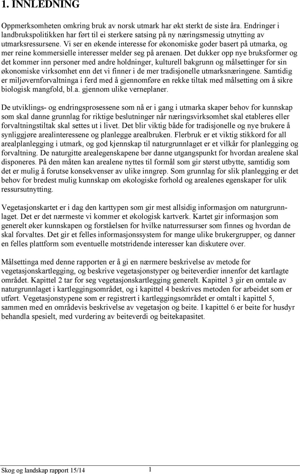 Vi ser en økende interesse for økonomiske goder basert på utmarka, og mer reine kommersielle interesser melder seg på arenaen.