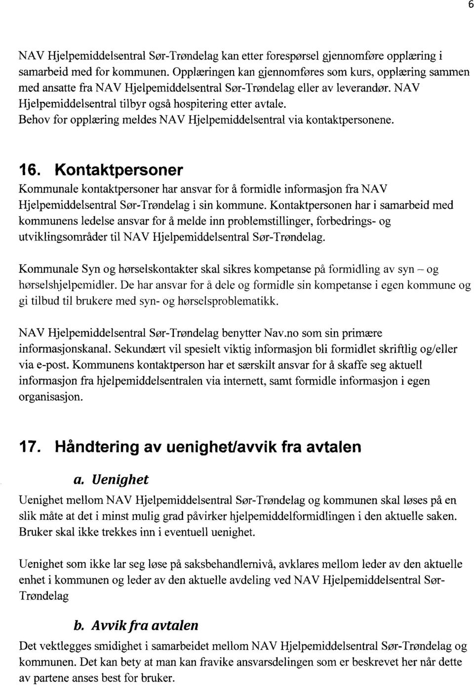 Behov for opplæring meldes NAV Hjelpemiddelsentral via kontaktpersonene.