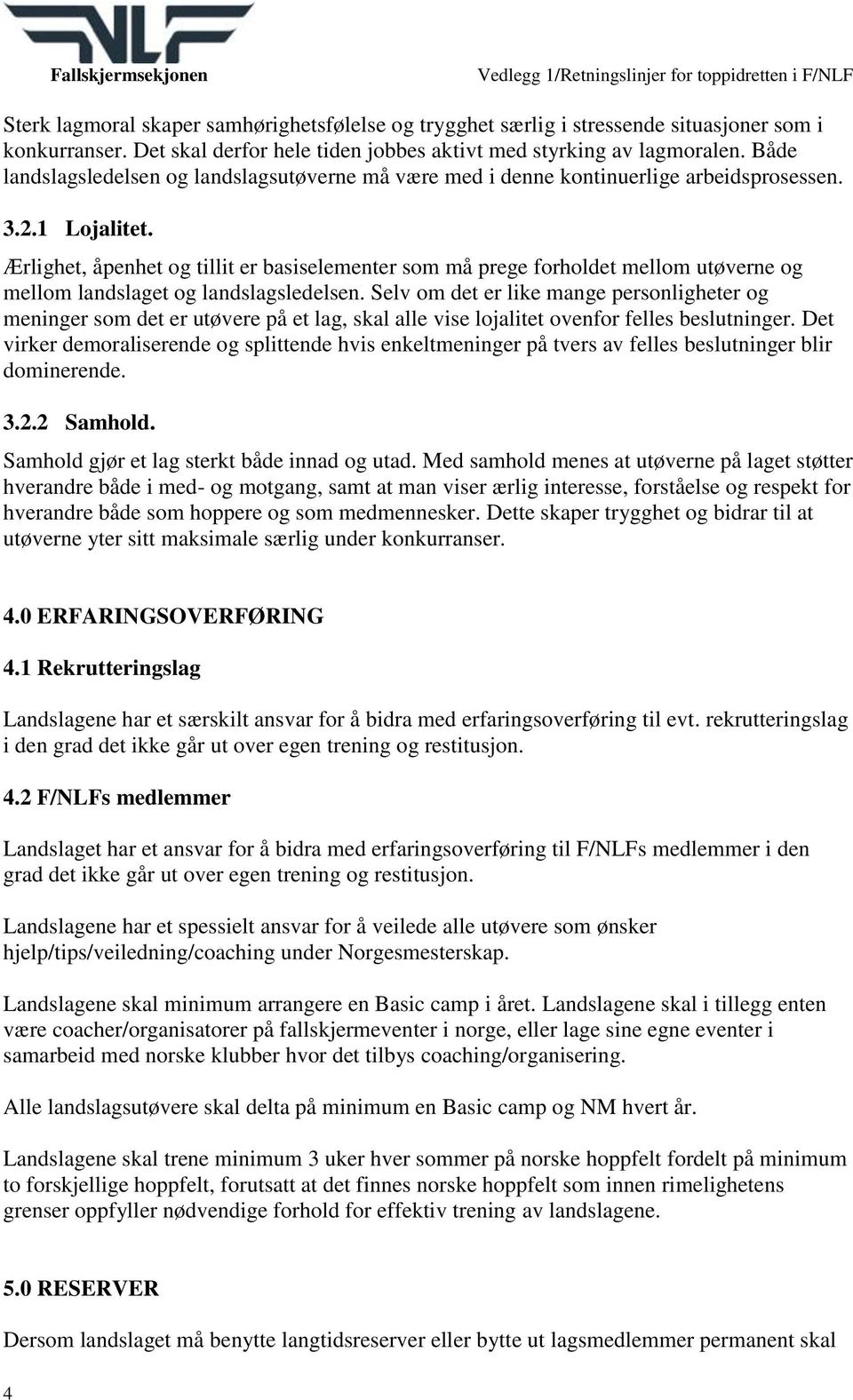 Ærlighet, åpenhet og tillit er basiselementer som må prege forholdet mellom utøverne og mellom landslaget og landslagsledelsen.