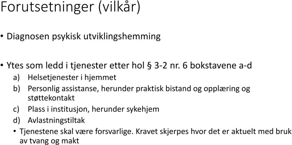 6 bokstavene a-d a) Helsetjenester i hjemmet b) Personlig assistanse, herunder praktisk bistand