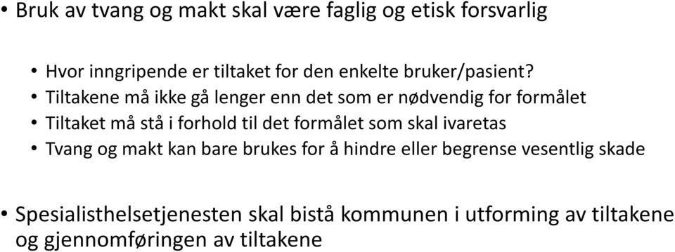 Tiltakene må ikke gå lenger enn det som er nødvendig for formålet Tiltaket må stå i forhold til det