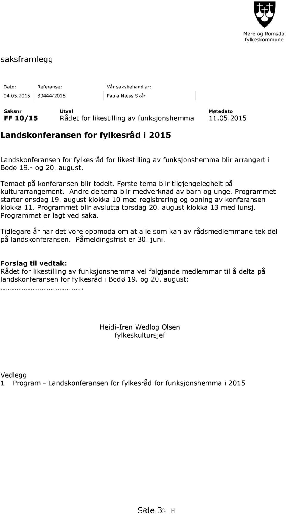 august klokka 10 med registrering og opning av konferansen klokka 11. Programmet blir avslutta torsdag 20. august klokka 13 med lunsj. Programmet er lagt ved saka.