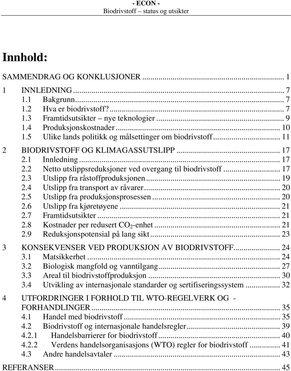 .. 19 2.4 Utslipp fra transport av råvarer... 20 2.5 Utslipp fra produksjonsprosessen... 20 2.6 Utslipp fra kjøretøyene... 21 2.7 Framtidsutsikter... 21 2.8 Kostnader per redusert CO 2 -enhet... 21 2.9 Reduksjonspotensial på lang sikt.