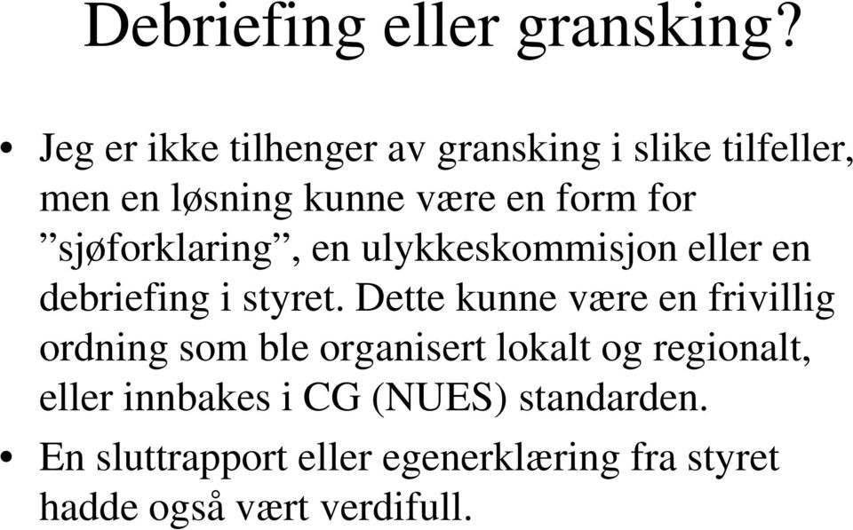 sjøforklaring, en ulykkeskommisjon eller en debriefing i styret.