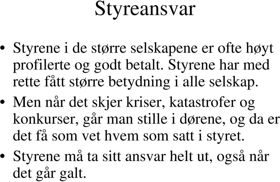 Men når det skjer kriser, katastrofer og konkurser,,g går man stille i dørene, og