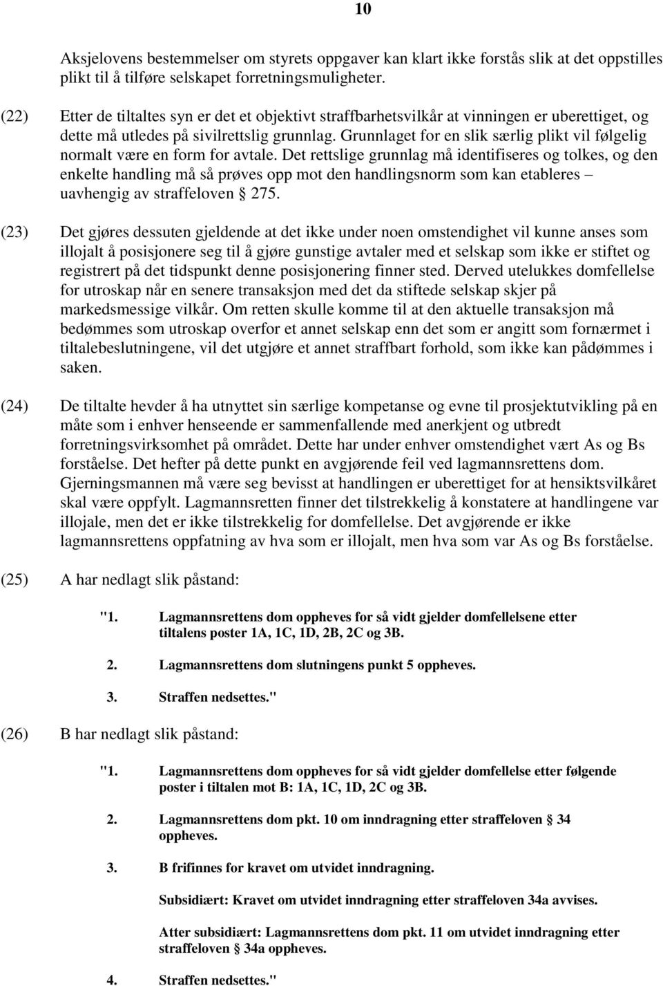 Grunnlaget for en slik særlig plikt vil følgelig normalt være en form for avtale.