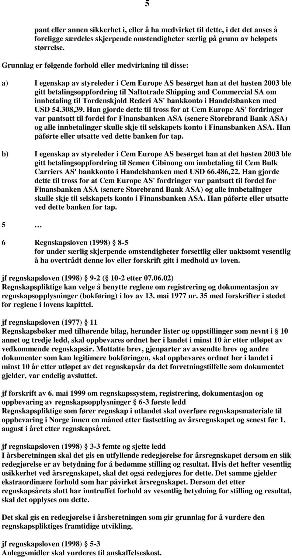 Commercial SA om innbetaling til Tordenskjold Rederi AS' bankkonto i Handelsbanken med USD 54.308,39.