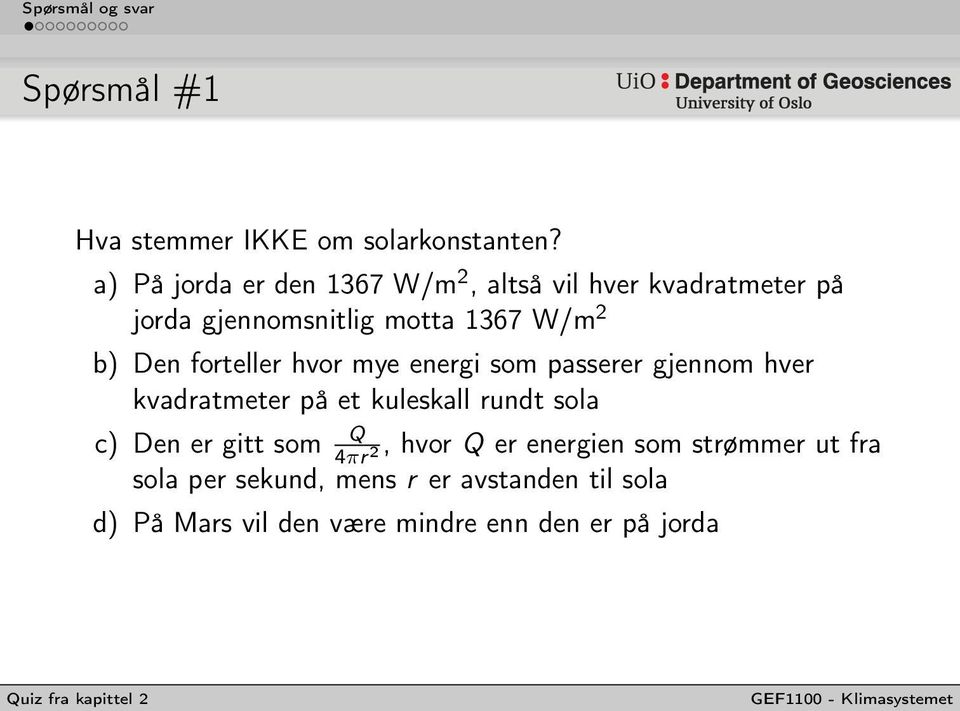 Den forteller hvor mye energi som passerer gjennom hver kvadratmeter på et kuleskall rundt sola c) Den