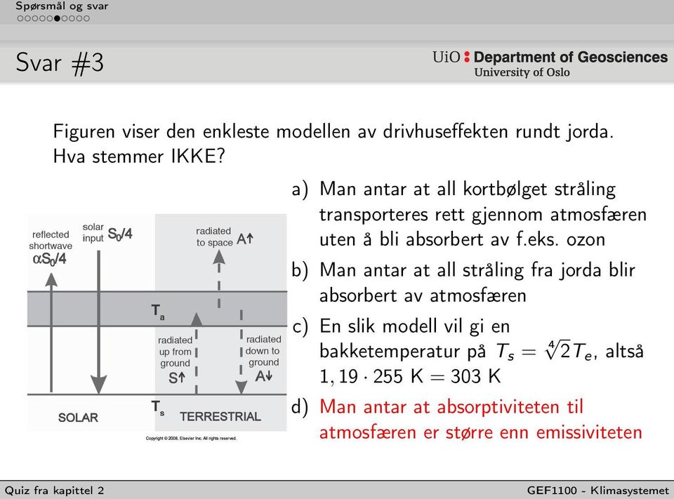 ozon b) Man antar at all stråling fra jorda blir absorbert av atmosfæren c) En slik modell vil gi en