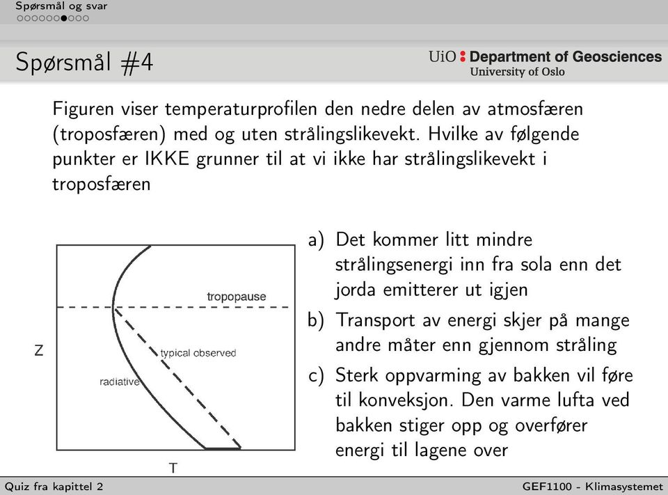 strålingsenergi inn fra sola enn det jorda emitterer ut igjen b) Transport av energi skjer på mange andre måter enn gjennom