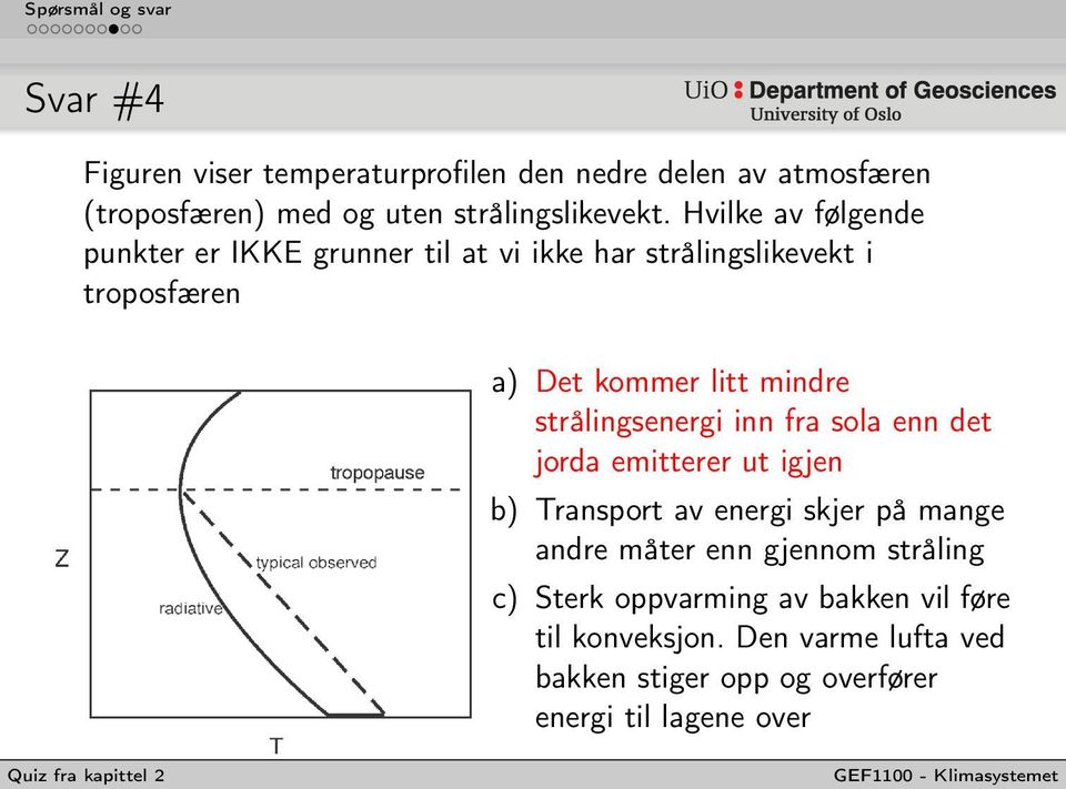 strålingsenergi inn fra sola enn det jorda emitterer ut igjen b) Transport av energi skjer på mange andre måter enn gjennom