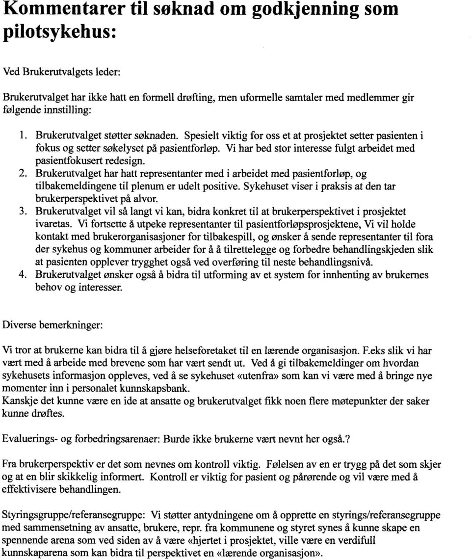 Vi har bed stor interesse fulgt arbeidet med pasientfokusert redesign. 2. Brukerutvalget har hatt representanter med i arbeidet med pasientforløp, og tilbakemeldingene til plenum er udelt positive.