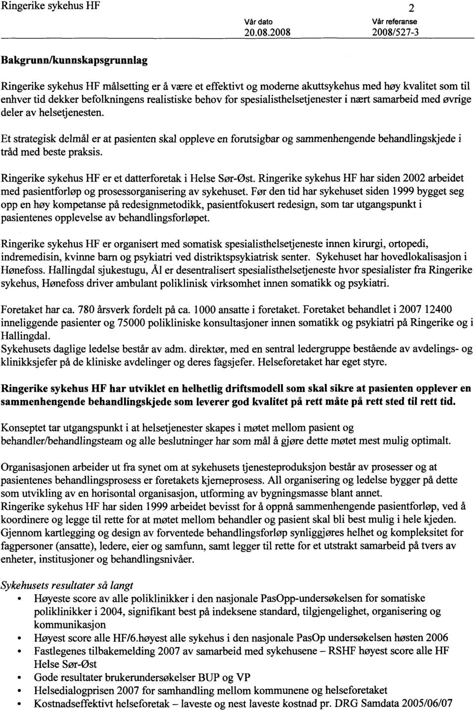 Et strategisk delmål er at pasienten skal oppleve en forutsigbar og sammenhengende behandlingskjede i tråd med beste praksis. Ringerike sykehus HF er et datterforetak i Helse Sør-Øst.