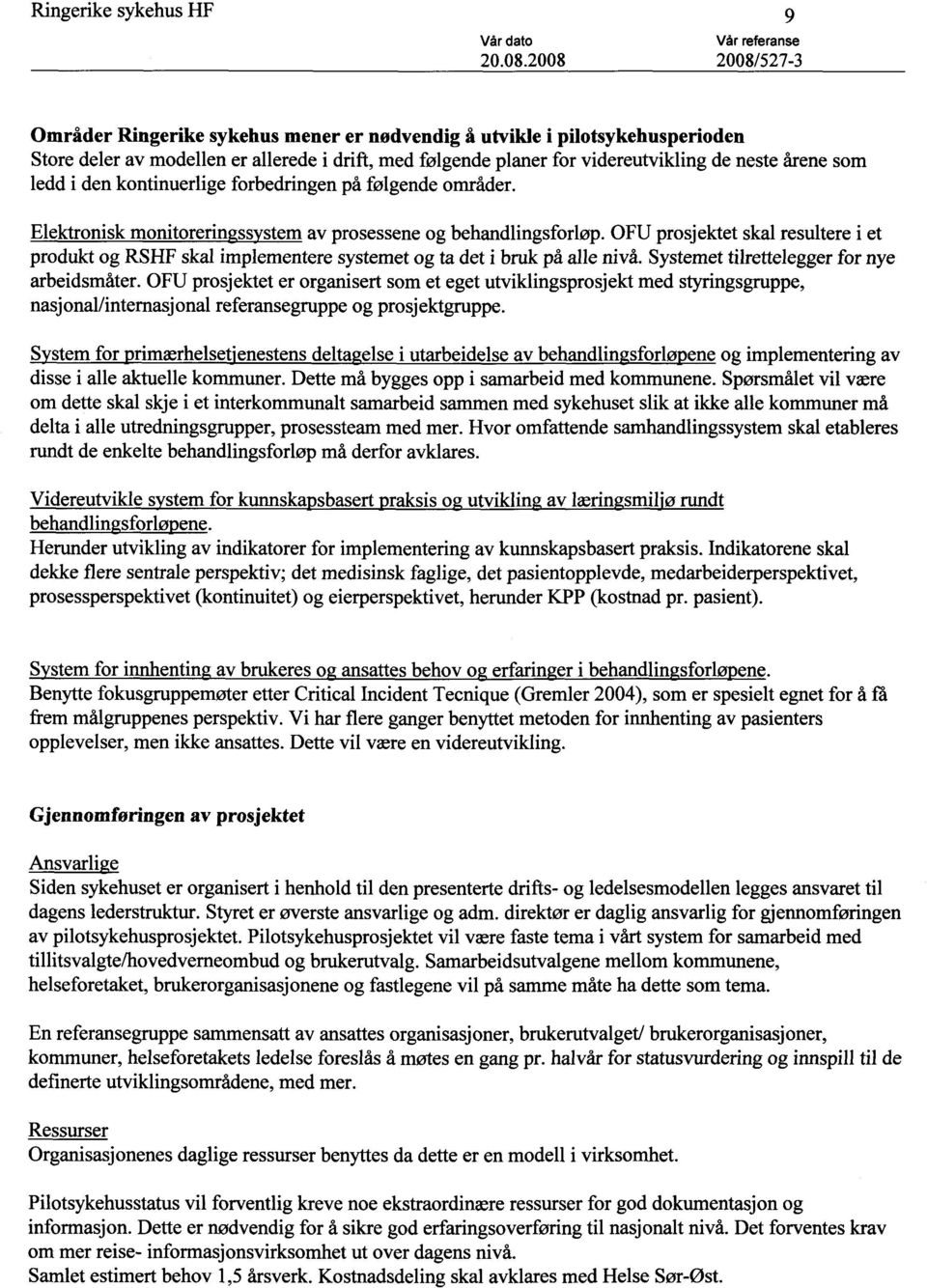 OFU prosjektet skal resultere i produkt og RSHF skal implementere systemet og ta det i bruk på alle nivå. Systemet tilrettelegger for n arbeidsmåter.