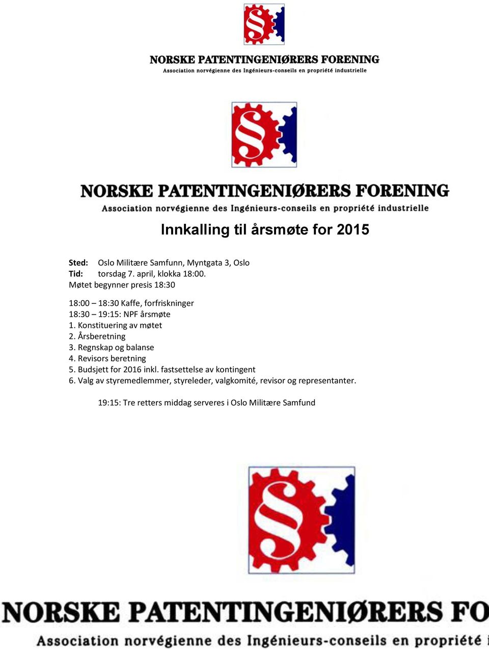 Møtet begynner presis 18:30 18:00 18:30 Kaffe, forfriskninger 18:30 19:15: NPF årsmøte 1. Konstituering av møtet 2. Årsberetning 3. Regnskap og balanse 4.