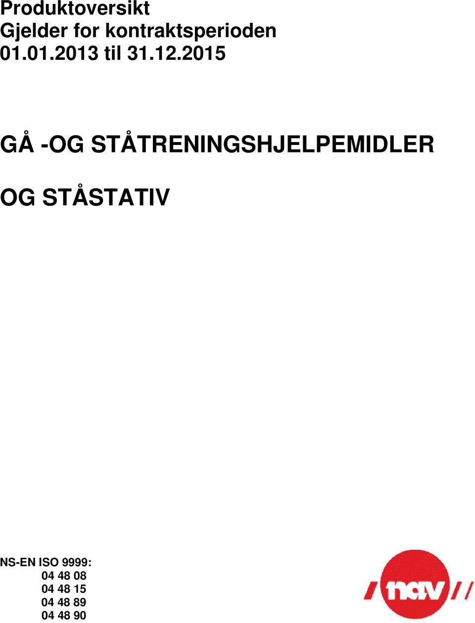 2015 GÅ -OG STÅTRENINGSHJELPEMIDLER OG