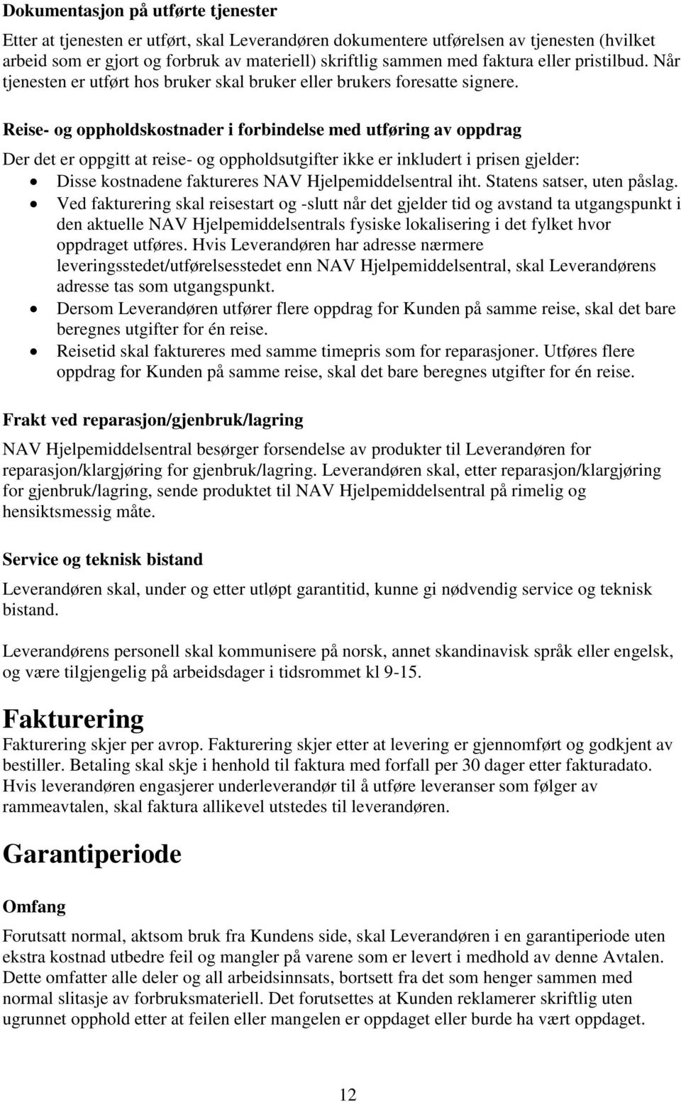 Reise- og oppholdskostnader i forbindelse med utføring av oppdrag Der det er oppgitt at reise- og oppholdsutgifter ikke er inkludert i prisen gjelder: Disse kostnadene faktureres NAV