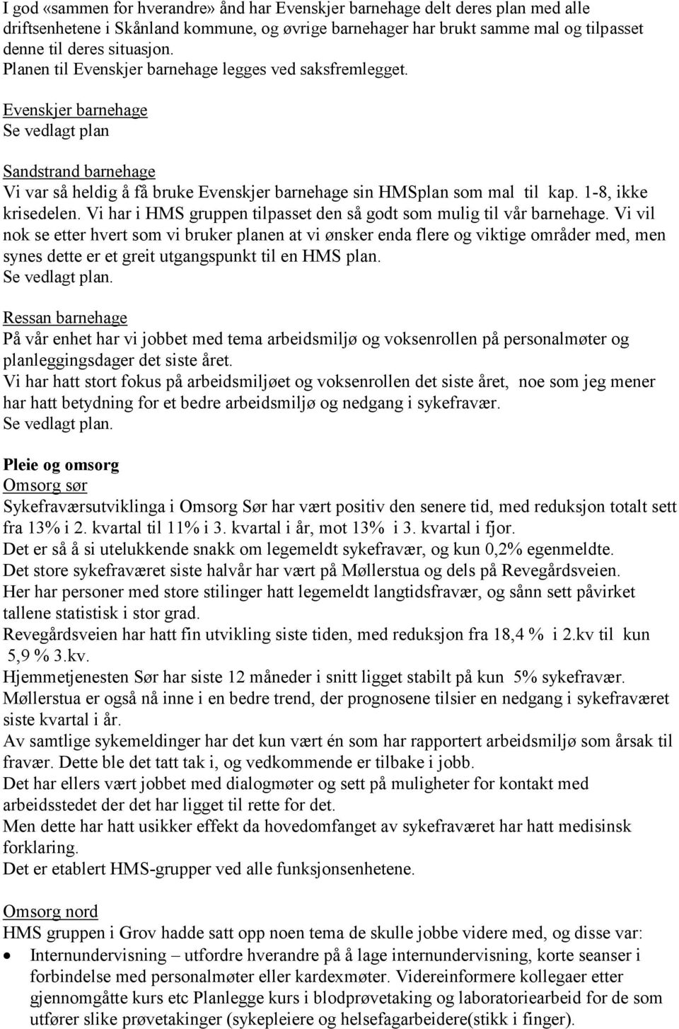 1-8, ikke krisedelen. Vi har i HMS gruppen tilpasset den så godt som mulig til vår barnehage.