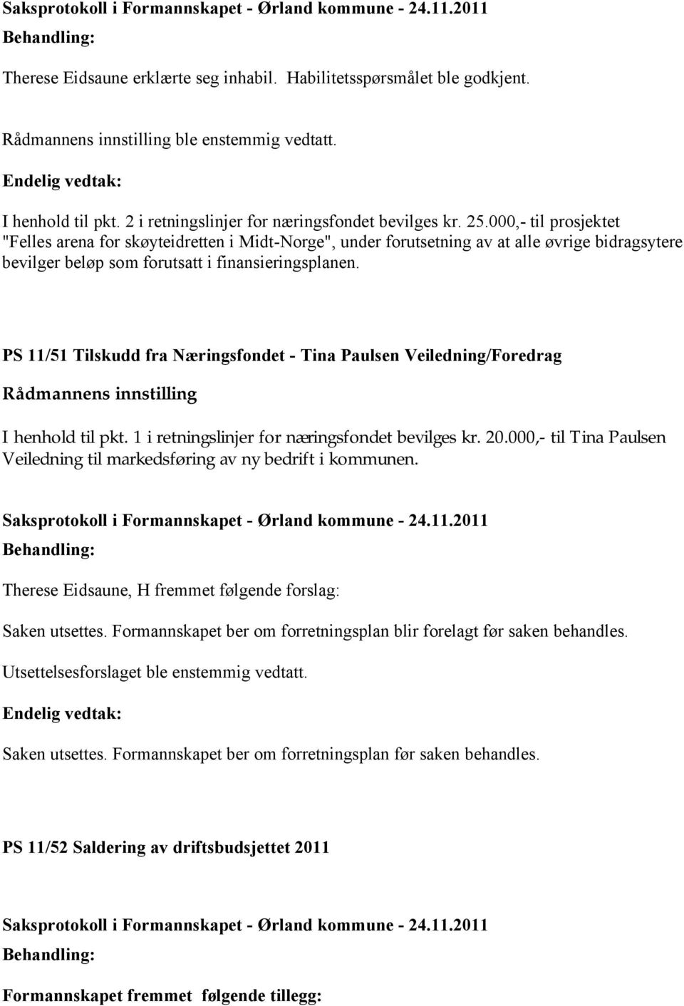 PS 11/51 Tilskudd fra Næringsfondet - Tina Paulsen Veiledning/Foredrag I henhold til pkt. 1 i retningslinjer for næringsfondet bevilges kr. 20.