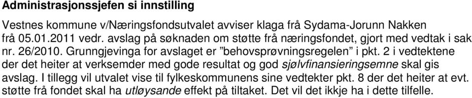 2 i vedtektene der det heiter at verksemder med gode resultat og god sjølvfinansieringsemne skal gis avslag.