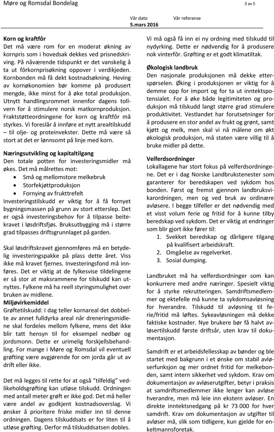 Heving av kornøkonomien bør komme på produsert mengde, ikke minst for å øke total produksjon. Utnytt handlingsrommet innenfor dagens tollvern for å stimulere norsk matkornproduksjon.