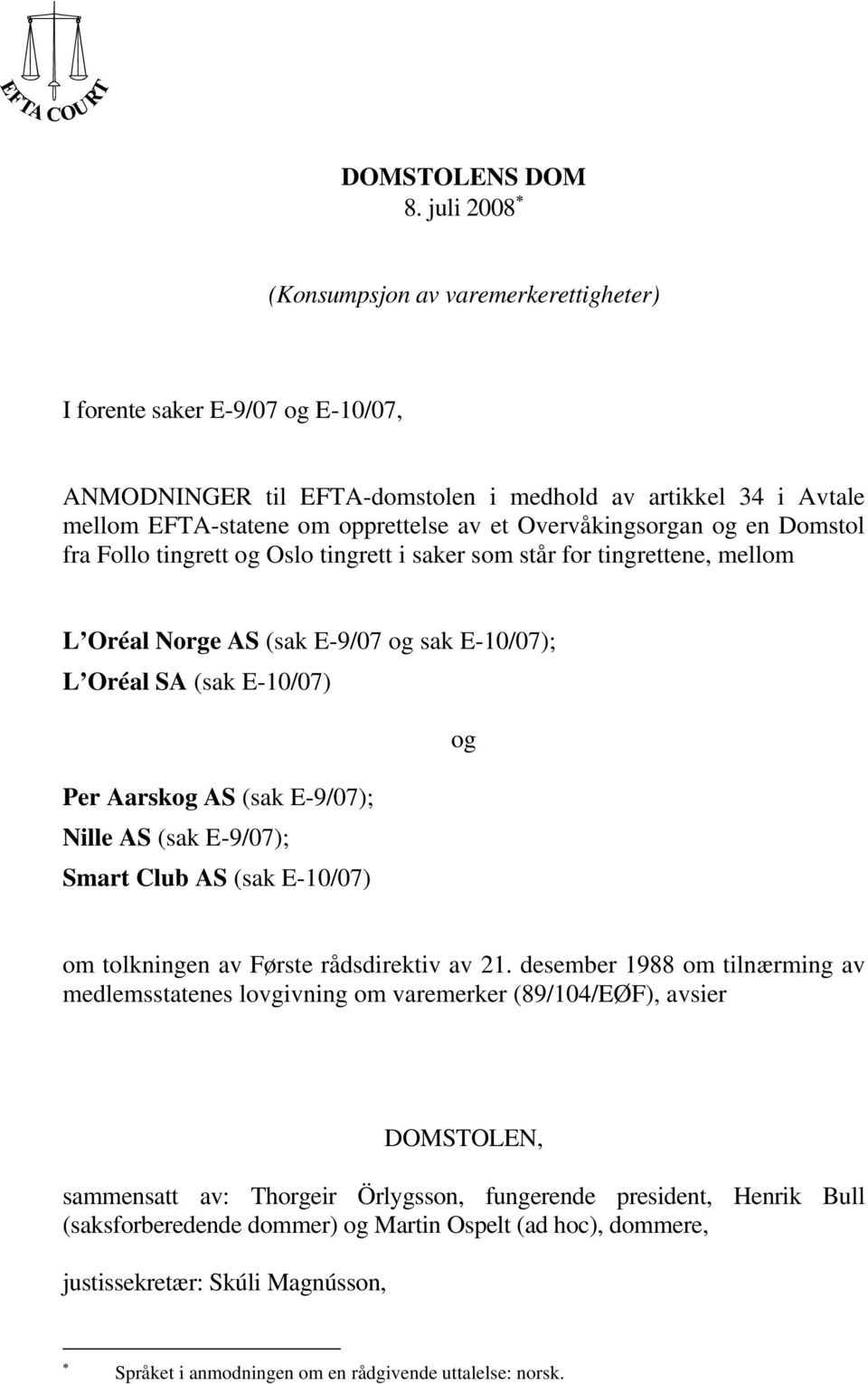 Overvåkingsorgan og en Domstol fra Follo tingrett og Oslo tingrett i saker som står for tingrettene, mellom L Oréal Norge AS (sak E-9/07 og sak E-10/07); L Oréal SA (sak E-10/07) og Per Aarskog AS