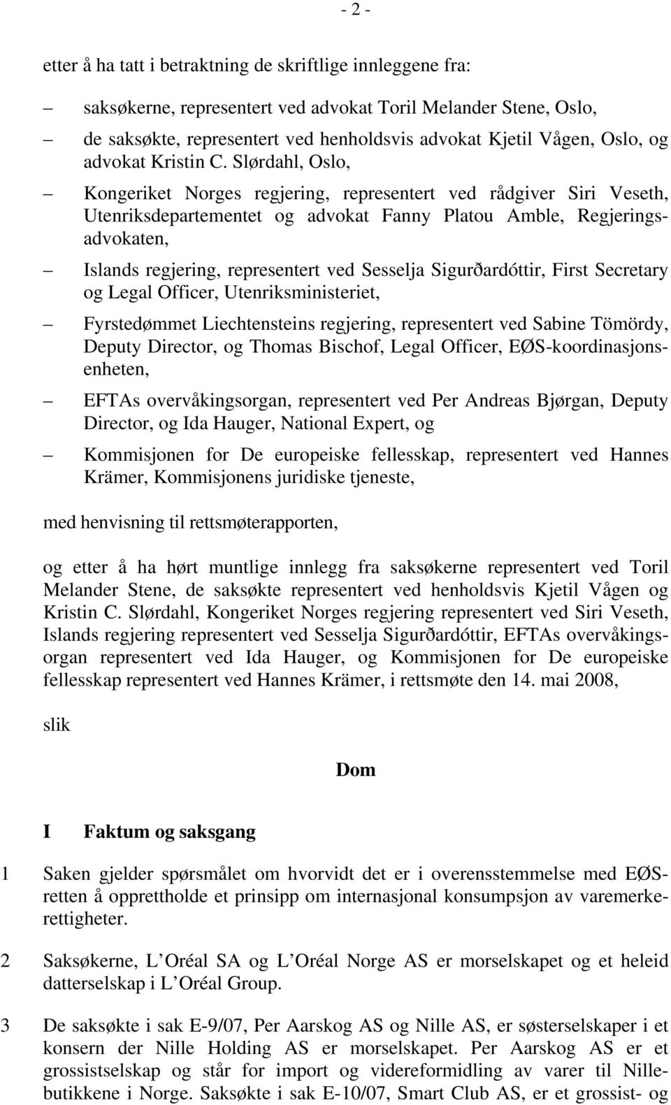 Slørdahl, Oslo, Kongeriket Norges regjering, representert ved rådgiver Siri Veseth, Utenriksdepartementet og advokat Fanny Platou Amble, Regjeringsadvokaten, Islands regjering, representert ved