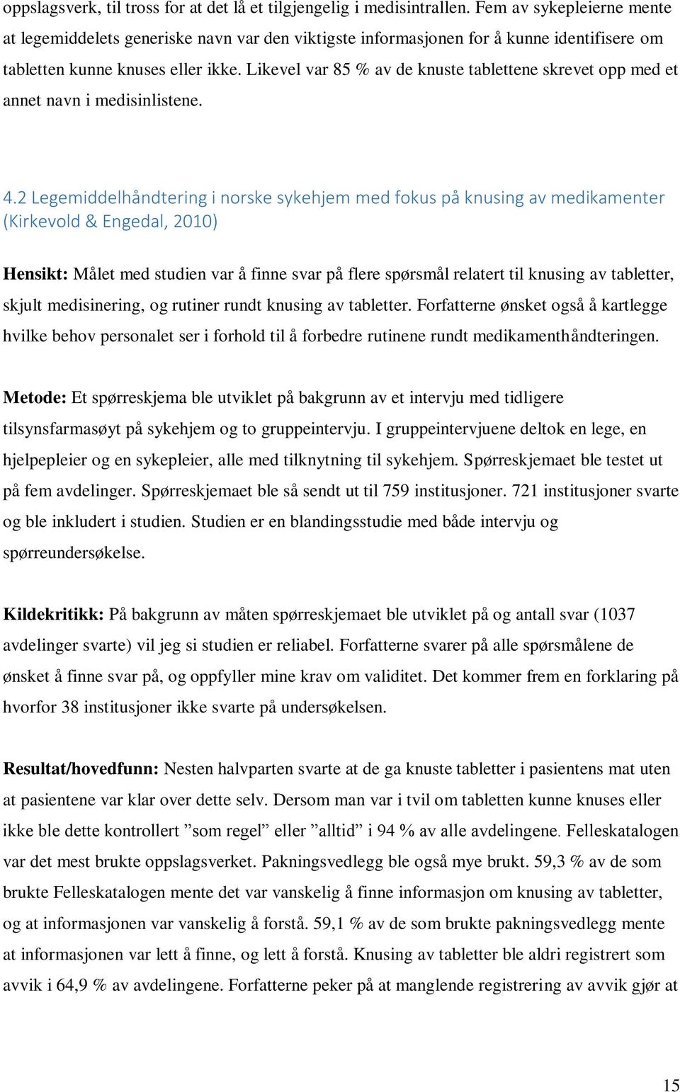 Likevel var 85 % av de knuste tablettene skrevet opp med et annet navn i medisinlistene. 4.