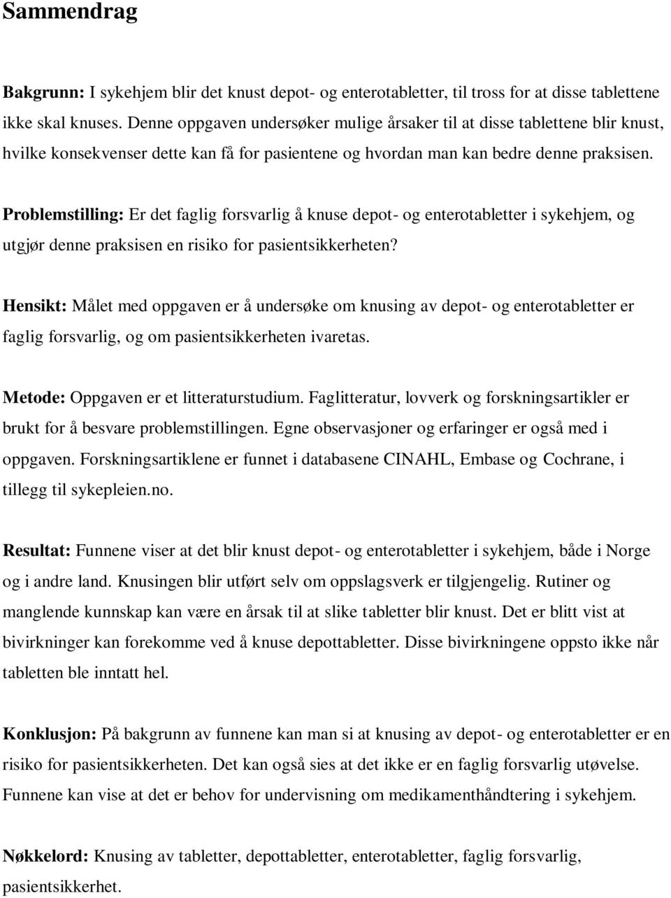 Problemstilling: Er det faglig forsvarlig å knuse depot- og enterotabletter i sykehjem, og utgjør denne praksisen en risiko for pasientsikkerheten?