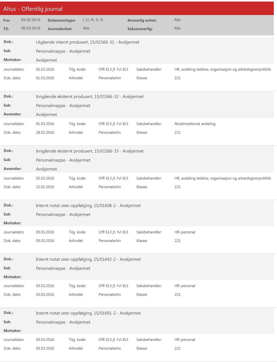 2016 Arkivdel: Personalarkiv Inngående eksternt produsert, 15/01566-33 - HR, avdeling ledelse, organisasjon og arbeidsgiverpolitikk Dok. dato: 22.02.