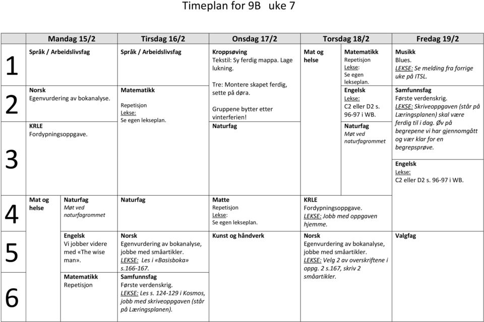 Øv på begrepene vi har gjennomgått og vær klar for en begrepsprøve. C eller D s. 9-97 i WB. Mat og Møt ved naturfagrommet Matte Fordypningsoppgave. LEKSE: Jobb med oppgaven hjemme.