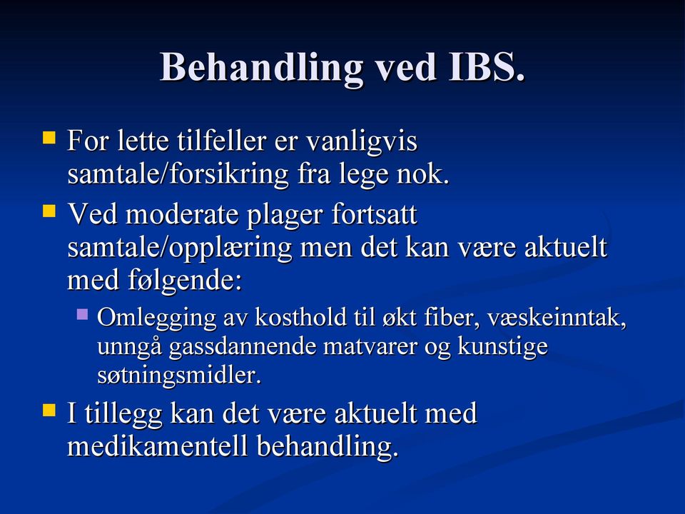 følgende: Omlegging av kosthold til økt fiber, væskeinntak, unngå gassdannende