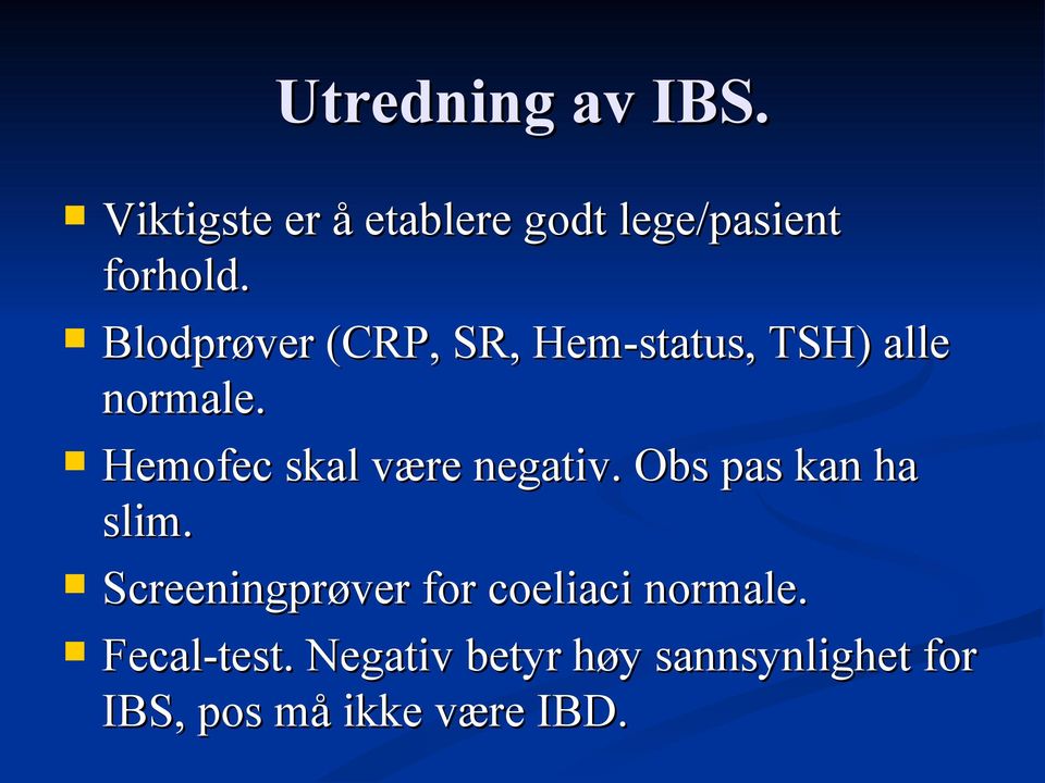 Hemofec skal være negativ. Obs pas kan ha slim.