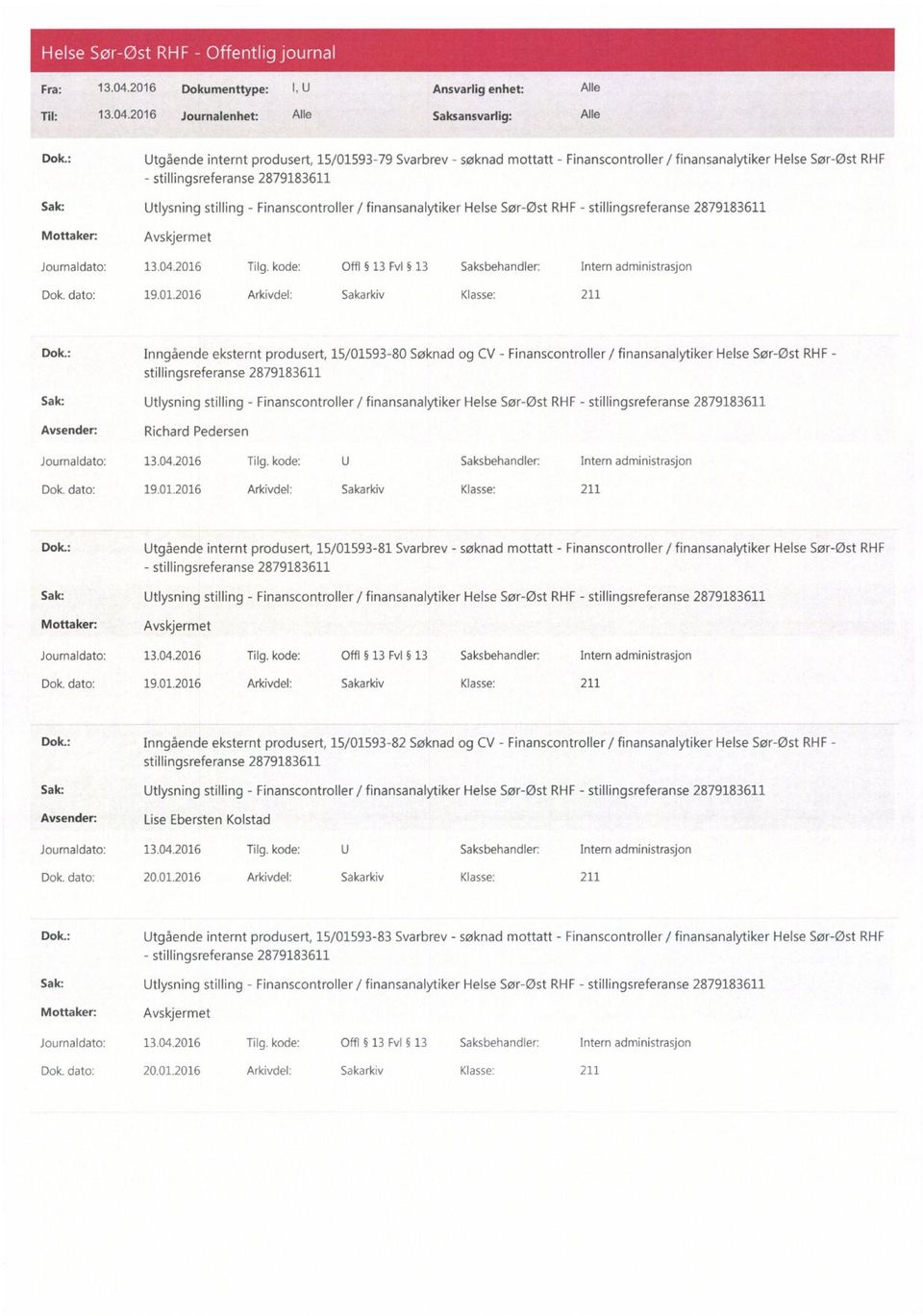 2016 Tilg. kode: 0 Saksbehandler: Intern administrasjon Dok. dato: 19.01.2016 Arkivdel: Sakarkiv Klasse: 211 Dok.